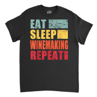 Eat Sleep Winemaking Repeat T Shirt Classic T-shirt | Artistshot