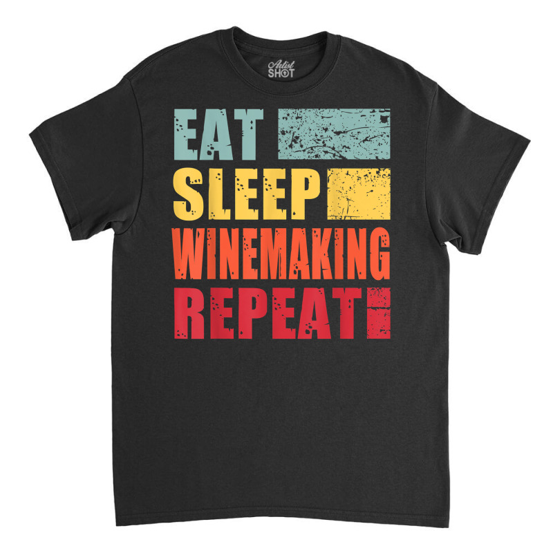 Eat Sleep Winemaking Repeat T Shirt Classic T-shirt | Artistshot