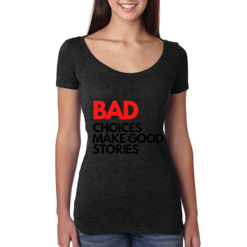 Bad Choices Make Good Stories Women's Triblend Scoop T-shirt by MICHELLEKING | Artistshot