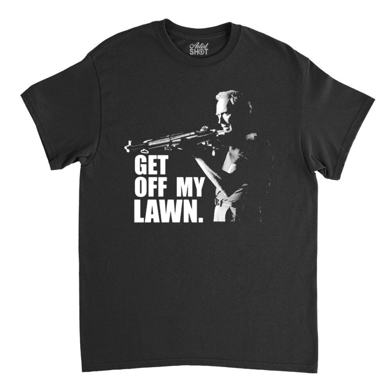 Clint Eastwood, Get Off My Lawn, Clint Eastwood, The Outlaw Josey Wale Classic T-shirt by SHOPUTYR6 | Artistshot