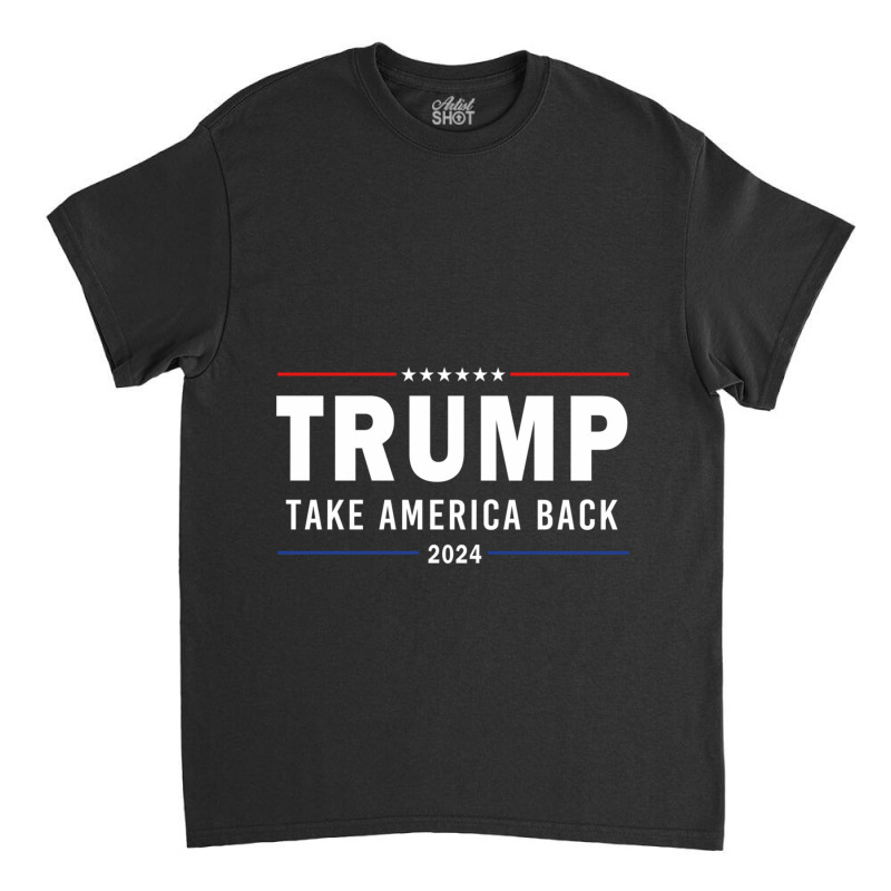 Donald Trump 2024 Take America Back Election Pro America Flag Trump Su Classic T-shirt by cm-arts | Artistshot