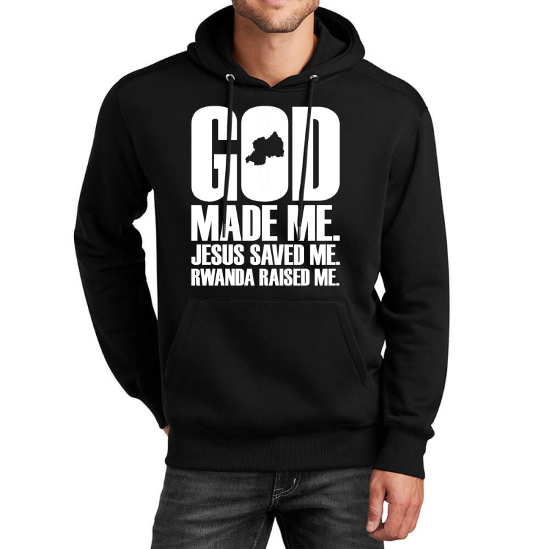 God Made Me. Jesus Saved Me. Rwanda Raised Me. Religion-xjygk Unisex Hoodie by thangdinhsinhelf | Artistshot