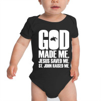 God Made Me. Jesus Saved Me. St. John Raised Me. Religion Baby Bodysuit | Artistshot