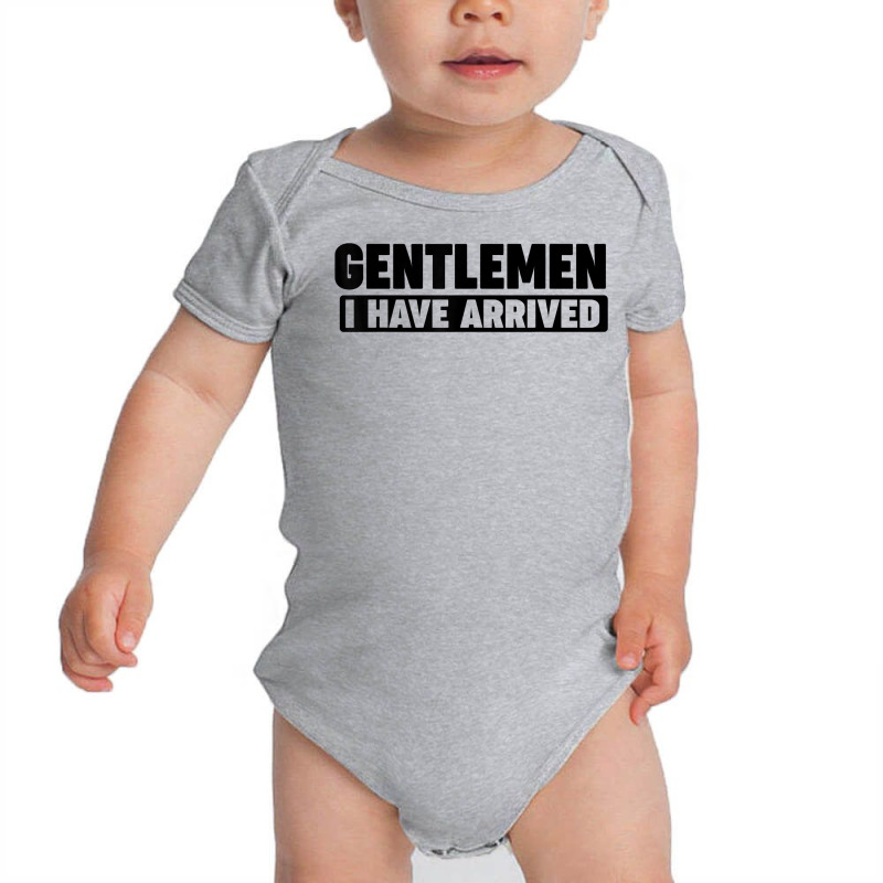 Gentlemen, I Have Arrived T Shirt Baby Bodysuit by cm-arts | Artistshot