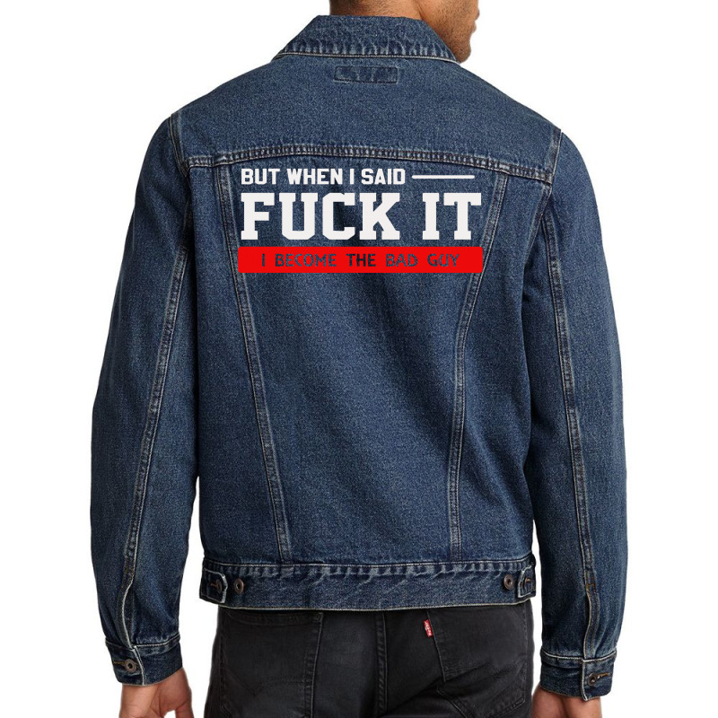 But When I Said Fuck It I Become The Bad Guy Men Denim Jacket by Satrio Art | Artistshot