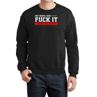 But When I Said Fuck It I Become The Bad Guy Crewneck Sweatshirt | Artistshot