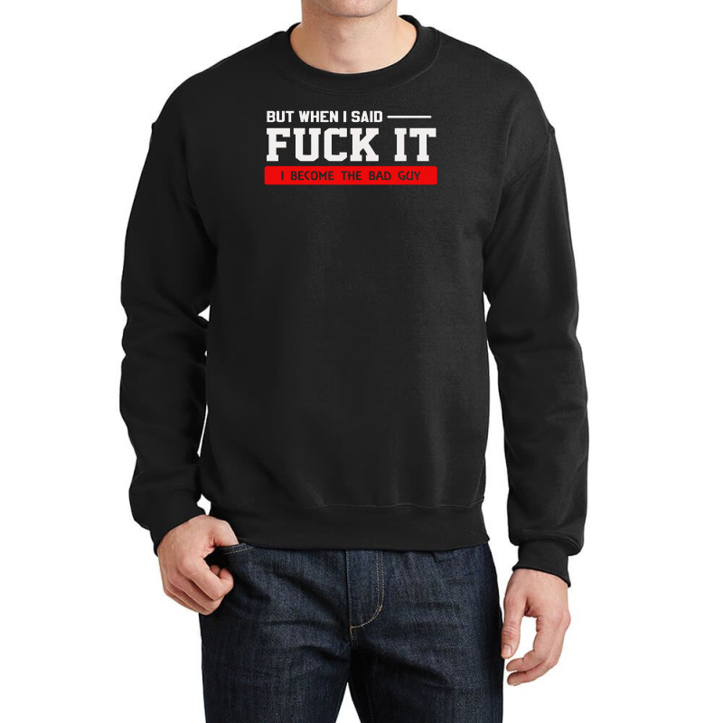 But When I Said Fuck It I Become The Bad Guy Crewneck Sweatshirt by Satrio Art | Artistshot