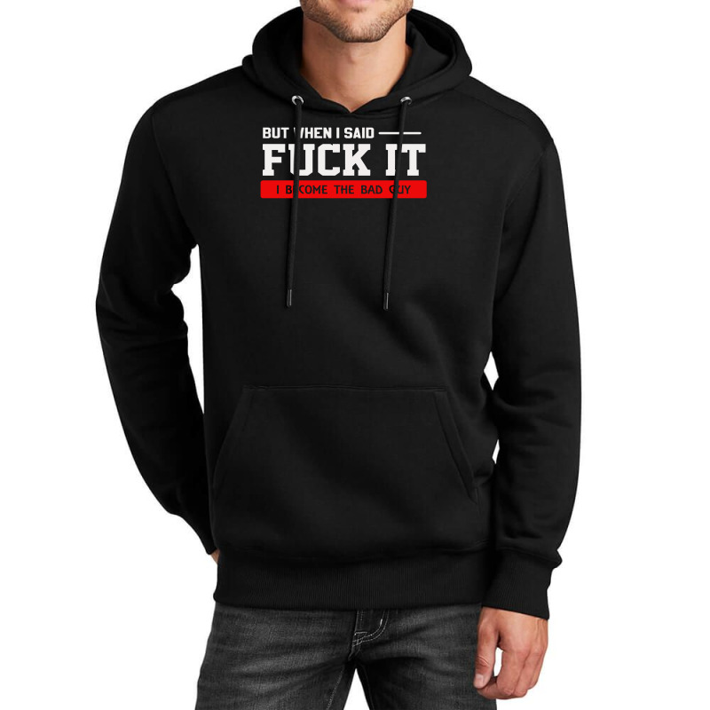 But When I Said Fuck It I Become The Bad Guy Unisex Hoodie by Satrio Art | Artistshot