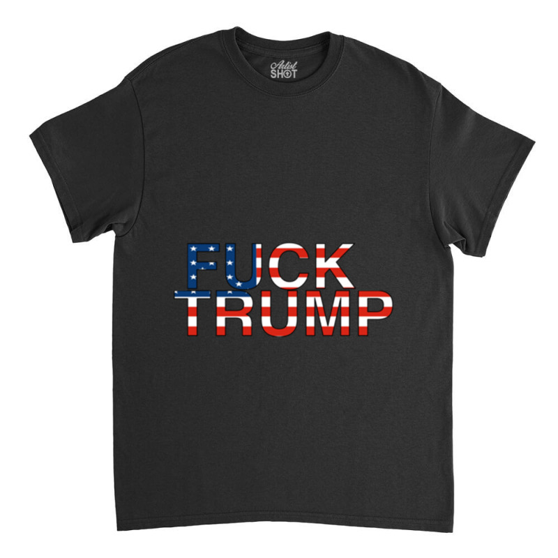 Fuck Trump Classic T-shirt | Artistshot