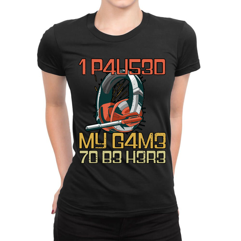 I Paused My Game To Be Here Gamer Headset Leet Ladies Fitted T-Shirt by KEITHSHAPIRO | Artistshot