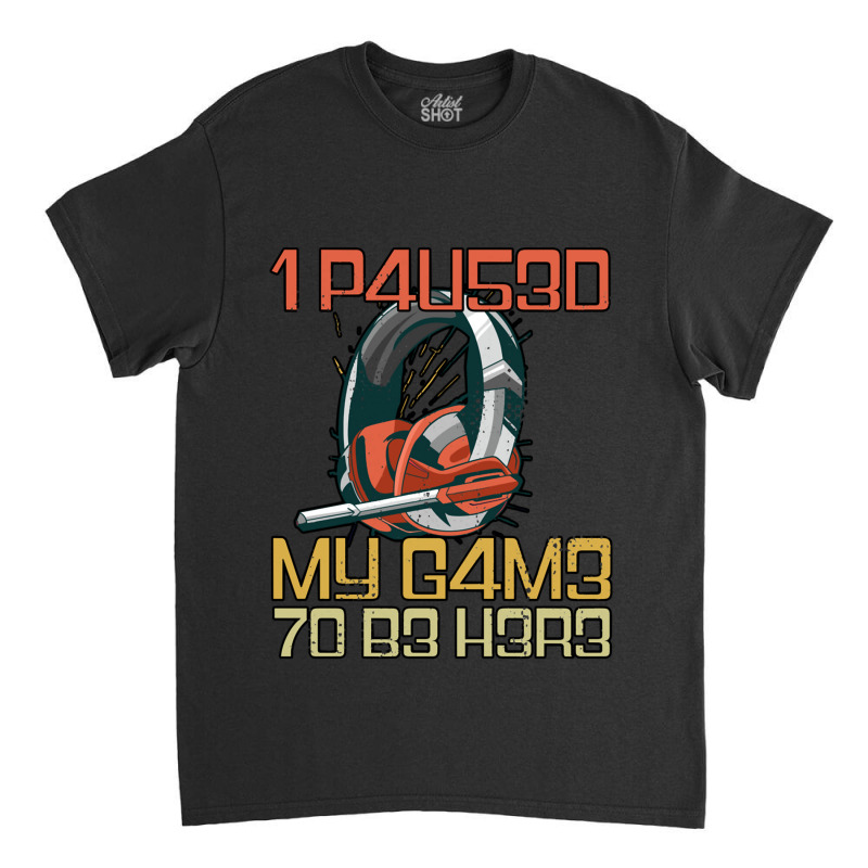 I Paused My Game To Be Here Gamer Headset Leet Classic T-shirt by KEITHSHAPIRO | Artistshot