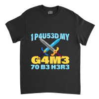 I Paused My Game To Be Here Mmo Rpg Gift Classic T-shirt | Artistshot