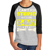 I Can't Fix Stupid But I Can Xray It Funny Radiologist T Shirt Youth 3/4 Sleeve | Artistshot