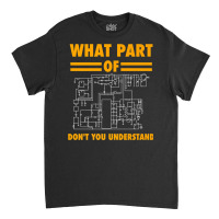 What Part Of Don't You Understand  Electronic Engineer Gift Classic T-shirt | Artistshot