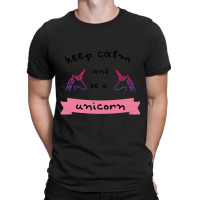 Keep Calm And Be A Unicorn T-shirt | Artistshot