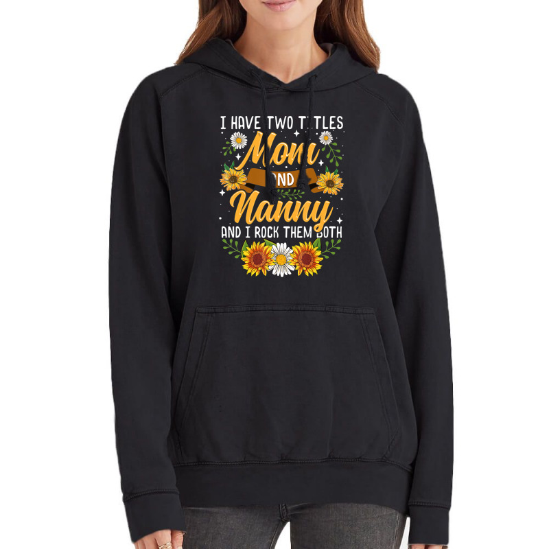 I Have Two Titles Mom And Nanny Mothers Day Vintage Hoodie | Artistshot