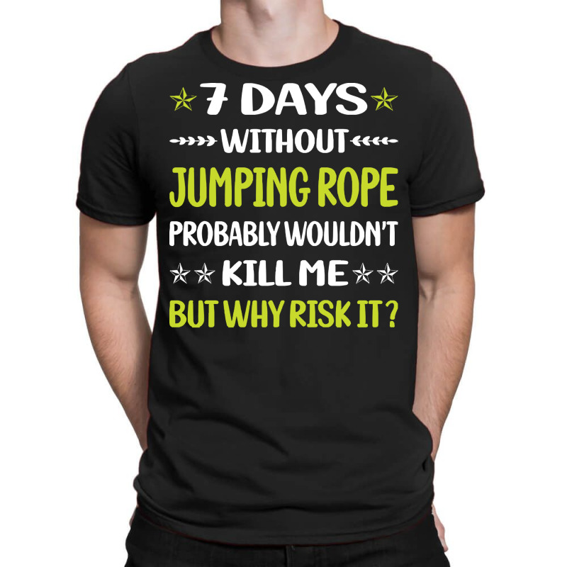 Jumping Rope T  Shirt Funny 7 Days Without Jumping Rope Jump Skipping T-shirt | Artistshot