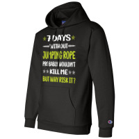 Jumping Rope T  Shirt Funny 7 Days Without Jumping Rope Jump Skipping Champion Hoodie | Artistshot