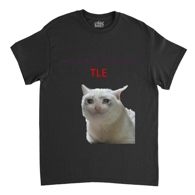 Leetcode Problem Crying Cat Meme Classic T-shirt | Artistshot