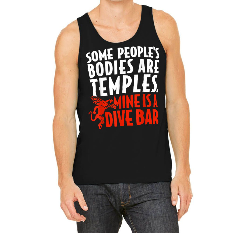 Some People's Bodies Are Temples Mine Is A Dive Bar T Shirt Tank Top by cm-arts | Artistshot