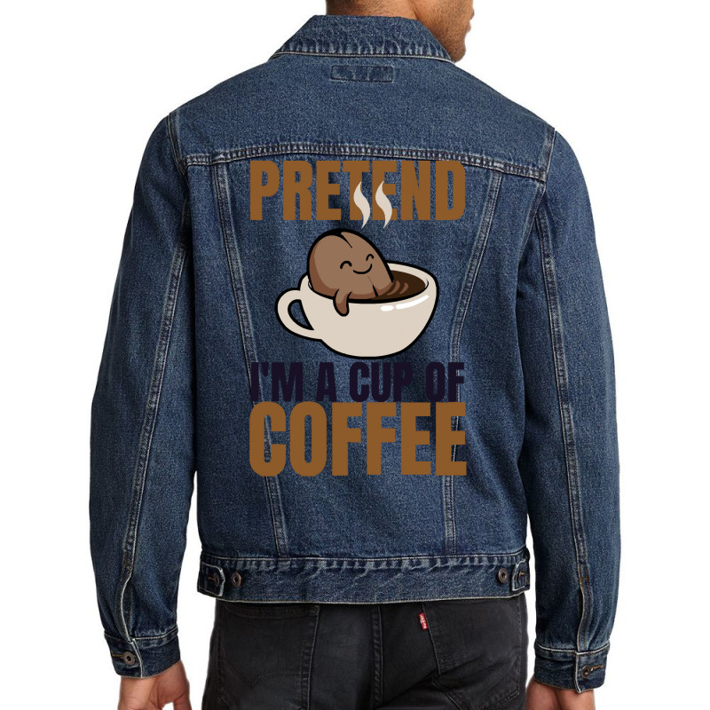 Pretend Im Cup Of Coffee T  Shirt Easy Pretend I'm Cup Of Coffee Costu Men Denim Jacket | Artistshot