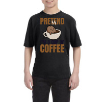 Pretend Im Cup Of Coffee T  Shirt Easy Pretend I'm Cup Of Coffee Costu Youth Tee | Artistshot