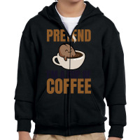 Pretend Im Cup Of Coffee T  Shirt Easy Pretend I'm Cup Of Coffee Costu Youth Zipper Hoodie | Artistshot