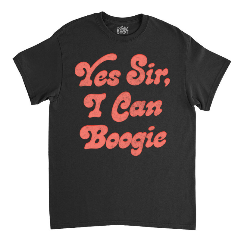 Yes Sir, I Can Boogie Classic T-shirt by cm-arts | Artistshot