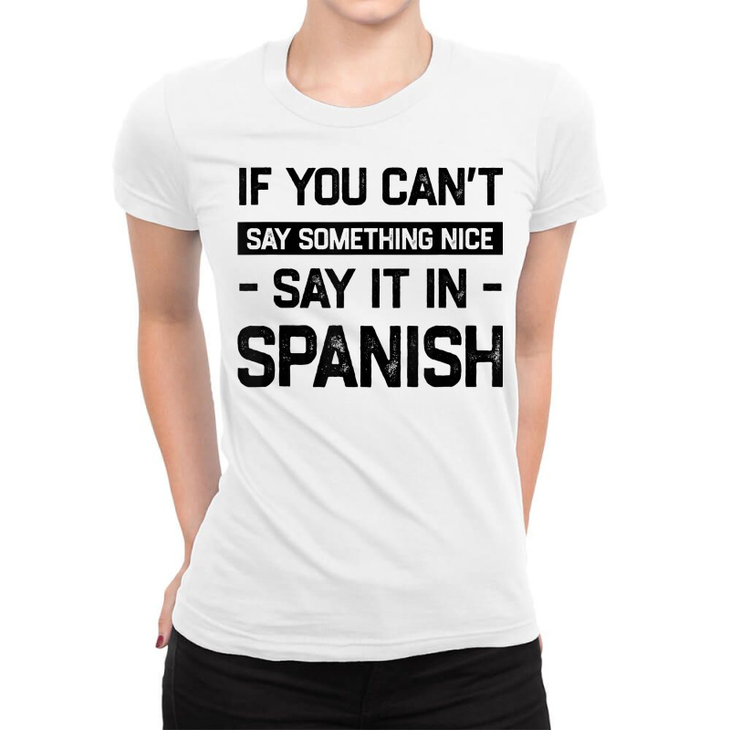 If You Can't Say Nice Say It In Spanish Funny Panamanian T Shirt Ladies Fitted T-Shirt by cm-arts | Artistshot