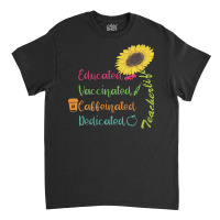 Educated Vaccinated Caffeinated Dedicat T  Shirt Educated Vaccinated C Classic T-shirt | Artistshot