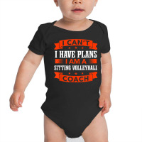 I Can't I Have Plans Sitting Volleyball Coach Funny Baby Bodysuit | Artistshot