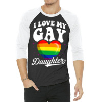 I Love My Gay Daughter Gay Pride Flag Queer Proud Mom Dad 3/4 Sleeve Shirt | Artistshot