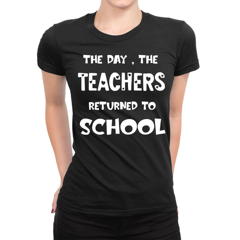 Teachers Returned To School T  Shirt The Day The Teachers Returned To Ladies Fitted T-shirt | Artistshot