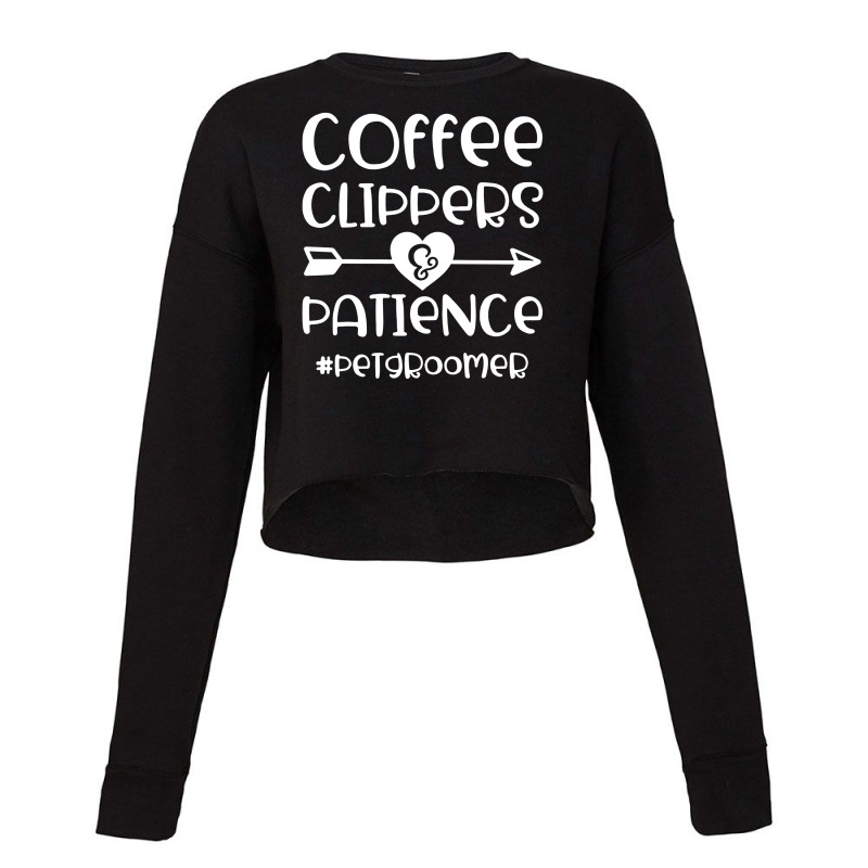 Coffee Clippers & Patience Hashtag Pet Groomer Funny Cropped Sweater by cm-arts | Artistshot