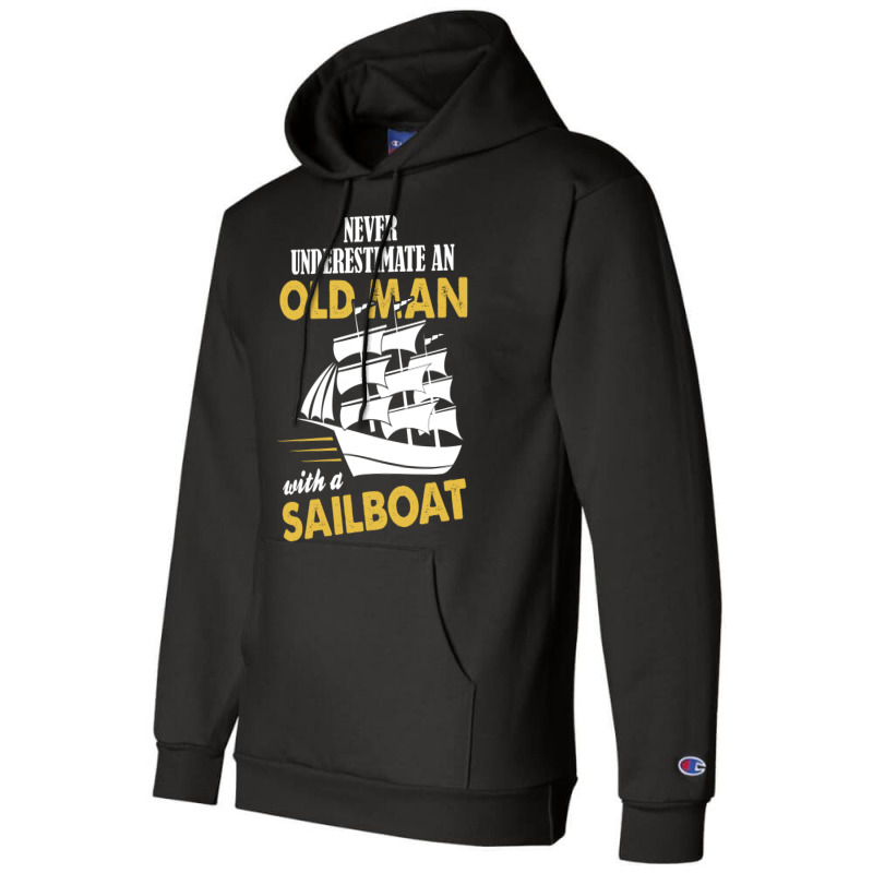 Never Underestimate An Old Man With A Sailboat Champion Hoodie | Artistshot