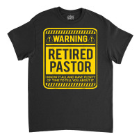 Retirement Gifts Retirement Party Warning Retired Pastor T Shirt Classic T-shirt | Artistshot