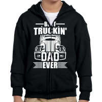 Best Truckin' Dad Ever Truck Driver T Shirt Youth Zipper Hoodie | Artistshot