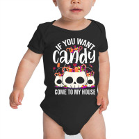 If You Want Candy Come To My House Funny Halloween Baby Bodysuit | Artistshot