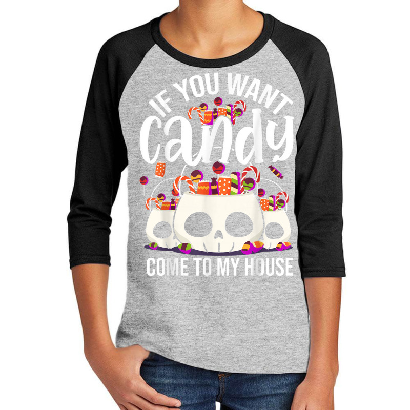 If You Want Candy Come To My House Funny Halloween Youth 3/4 Sleeve | Artistshot