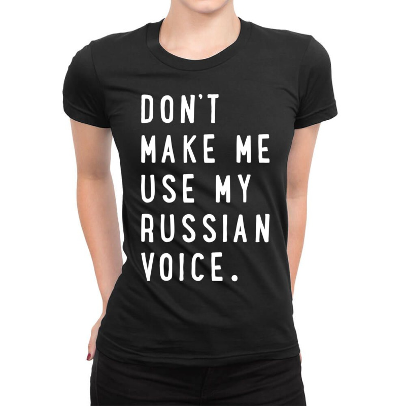 Don't Make Me Use My Russian Voice Russian Ladies Fitted T-Shirt by cm-arts | Artistshot