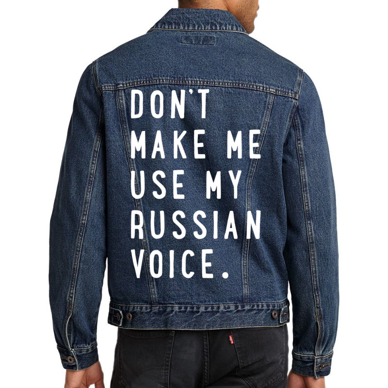 Don't Make Me Use My Russian Voice Russian Men Denim Jacket | Artistshot