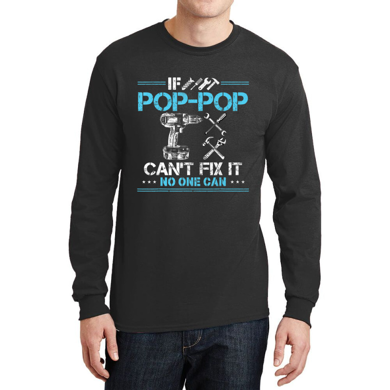 If Pop-pop Can't Fix It No One Can For Fathers Day Dad Long Sleeve Shirts | Artistshot