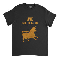 True To Caesar! Classic T-shirt | Artistshot