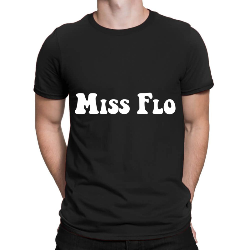 Miss Flo T-shirt | Artistshot