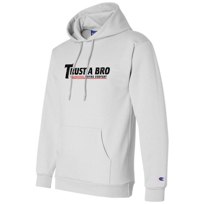 Trust A Bro Moving Company    T Shirt Champion Hoodie | Artistshot