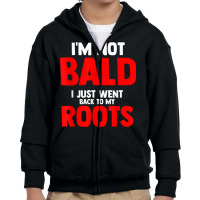 Mens I'm Not Bald I Just Went Back To My Roots Bald Youth Zipper Hoodie | Artistshot