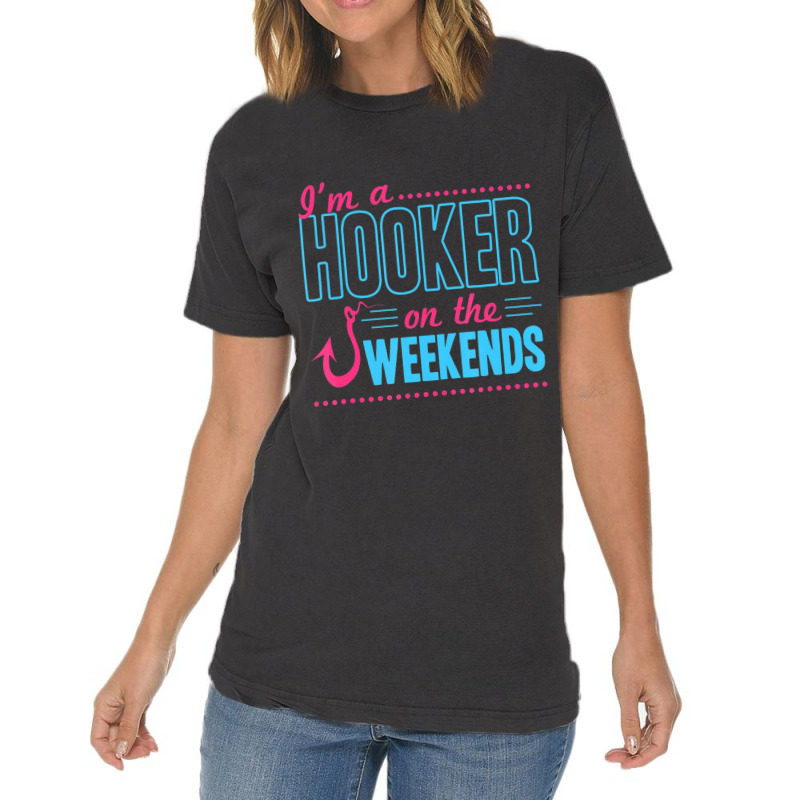 I'm A Hooker On The Weekends Dad Joke Fishing Gear Vintage T-shirt | Artistshot