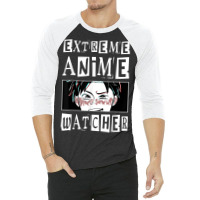 Extreme Anime Watcher Anime 3/4 Sleeve Shirt | Artistshot