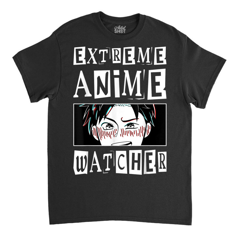 Extreme Anime Watcher Anime Classic T-shirt by Outpost | Artistshot