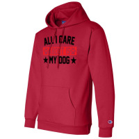 All I Care About Is Dogs Champion Hoodie | Artistshot